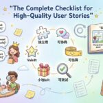 The Complete Checklist for Writing High-Quality User Stories in Agile Teams